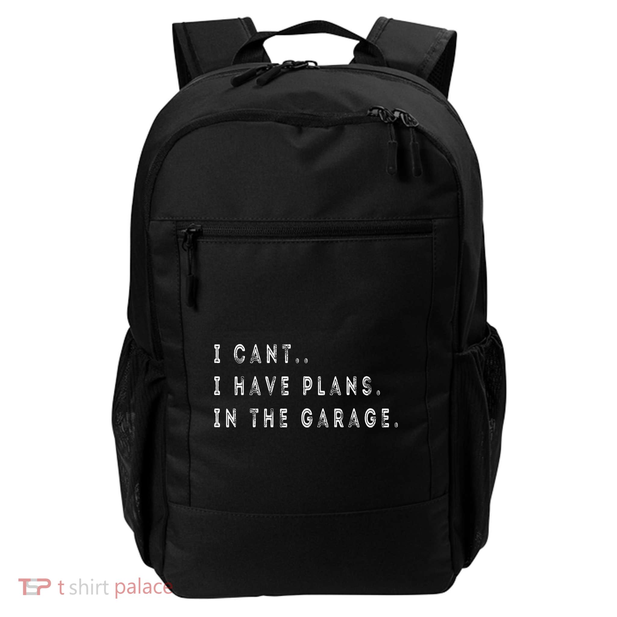I Cant I Have Plans In The Garage Funny Backpack