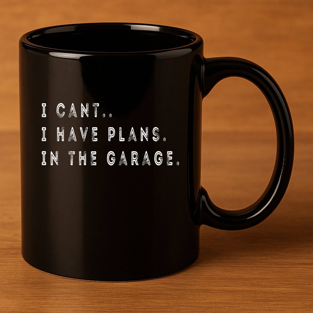 I Cant I Have Plans In The Garage Funny 11oz C Handle Ceramic Mug