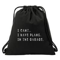 I Cant I Have Plans In The Garage Funny Drawstring Bag