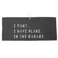 I Cant I Have Plans In The Garage Funny Large Microfiber Waffle Golf Towel