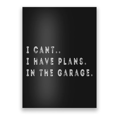 I Cant I Have Plans In The Garage Funny Poster