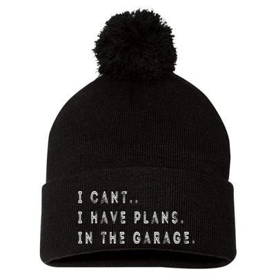 I Cant I Have Plans In The Garage Funny Pom Pom 12in Knit Beanie
