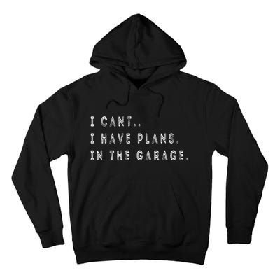 I Cant I Have Plans In The Garage Funny Tall Hoodie