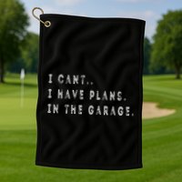 I Cant I Have Plans In The Garage Funny Golf Towel