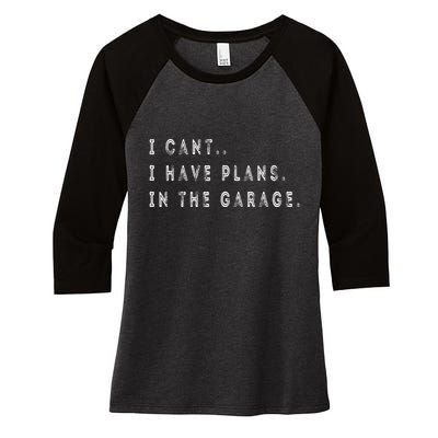 I Cant I Have Plans In The Garage Funny Women's Tri-Blend 3/4-Sleeve Raglan Shirt