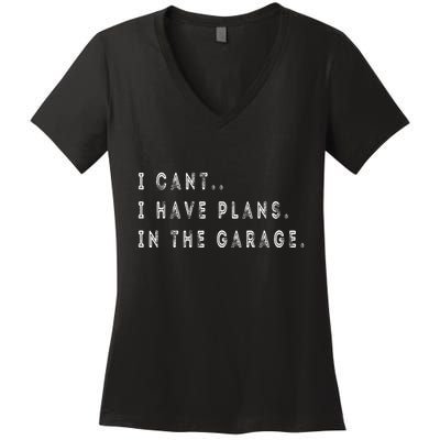 I Cant I Have Plans In The Garage Funny Women's V-Neck T-Shirt