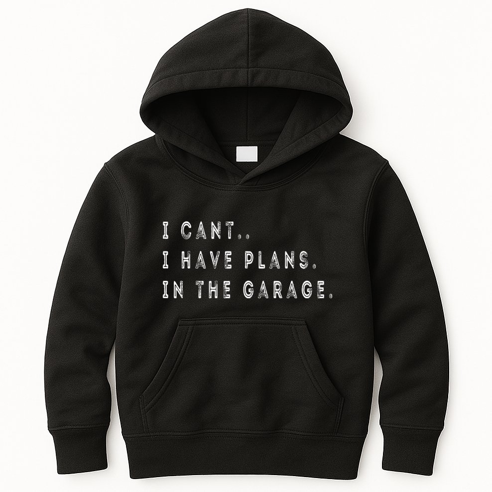 I Cant I Have Plans In The Garage Funny Kids Hoodie
