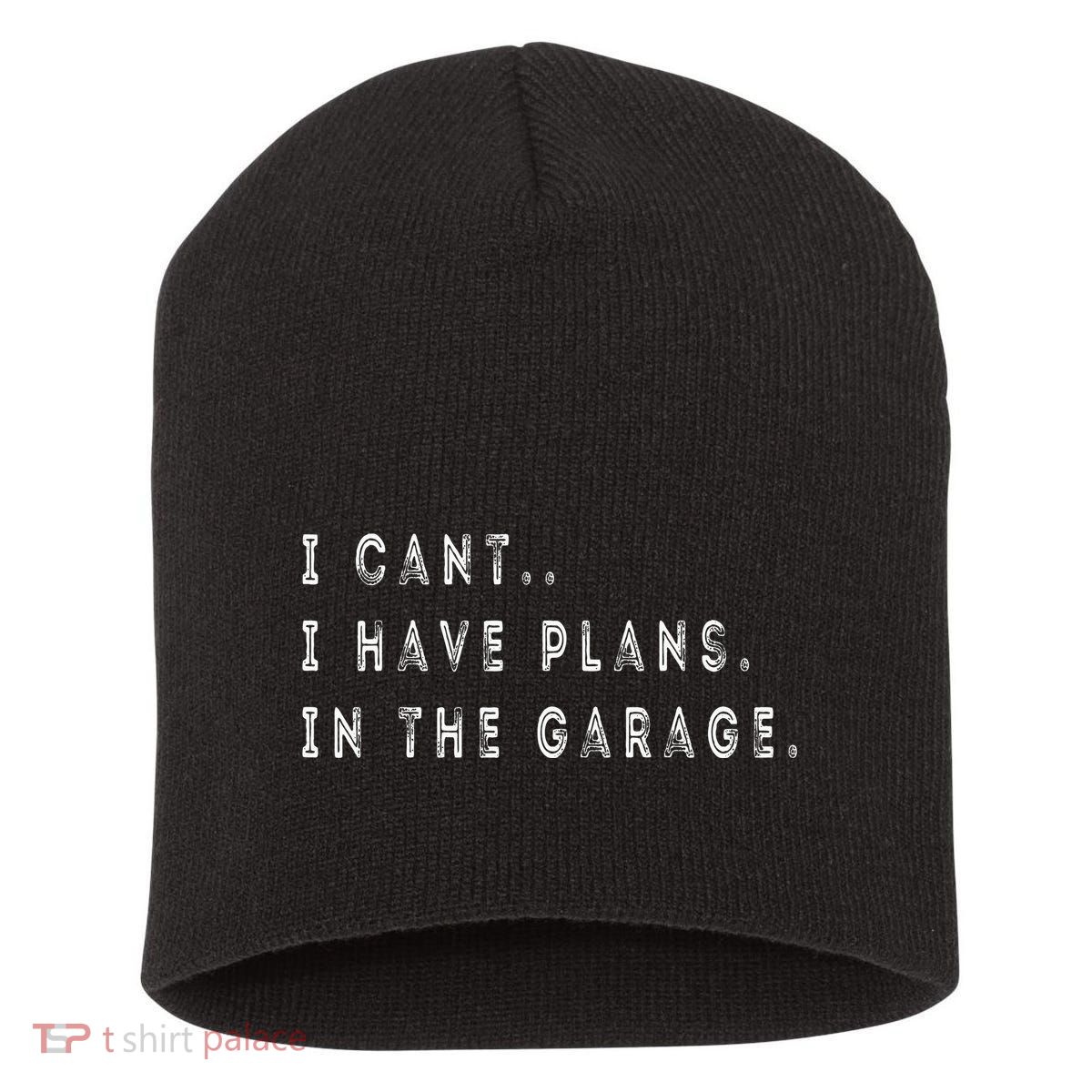 I Cant I Have Plans In The Garage Funny Short Acrylic Beanie