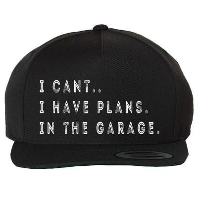 I Cant I Have Plans In The Garage Funny Wool Snapback Cap