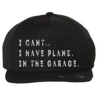 I Cant I Have Plans In The Garage Funny Wool Snapback Cap