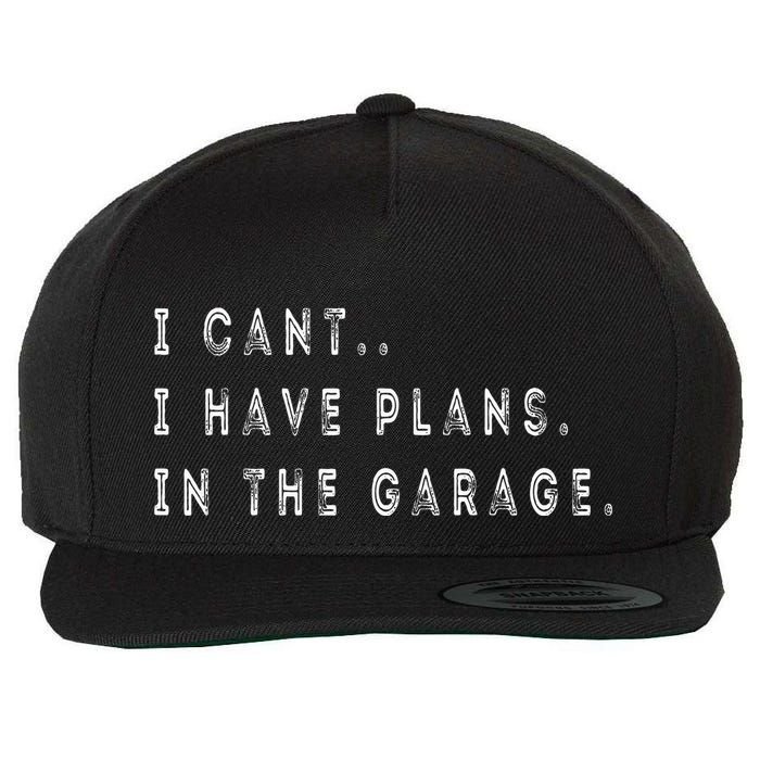 I Cant I Have Plans In The Garage Funny Wool Snapback Cap