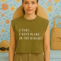 I Cant I Have Plans In The Garage Funny Garment-Dyed Women's Muscle Tee
