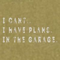 I Cant I Have Plans In The Garage Funny Garment-Dyed Women's Muscle Tee