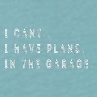 I Cant I Have Plans In The Garage Funny Sueded Cloud Jersey T-Shirt
