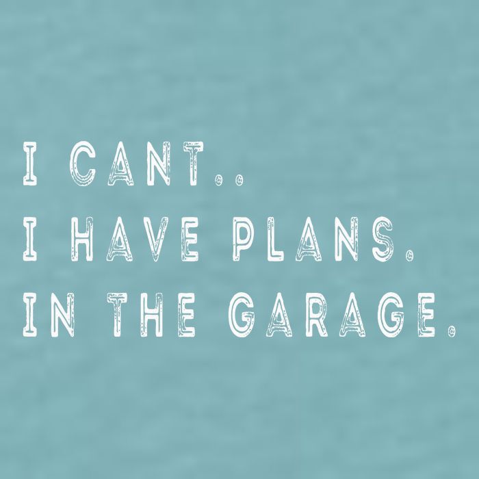 I Cant I Have Plans In The Garage Funny Sueded Cloud Jersey T-Shirt