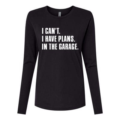 I Cant I Have Plans In The Garage Mechanic Saying Gift Womens Cotton Relaxed Long Sleeve T-Shirt