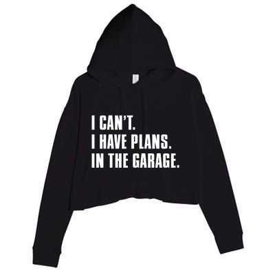 I Cant I Have Plans In The Garage Mechanic Saying Gift Crop Fleece Hoodie