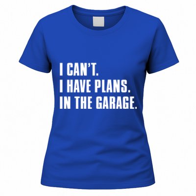 I Cant I Have Plans In The Garage Mechanic Saying Gift Women's T-Shirt