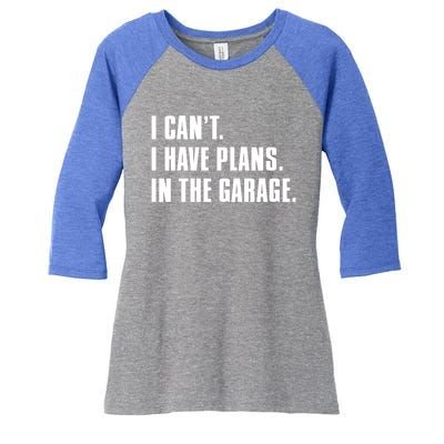 I Cant I Have Plans In The Garage Mechanic Saying Gift Women's Tri-Blend 3/4-Sleeve Raglan Shirt