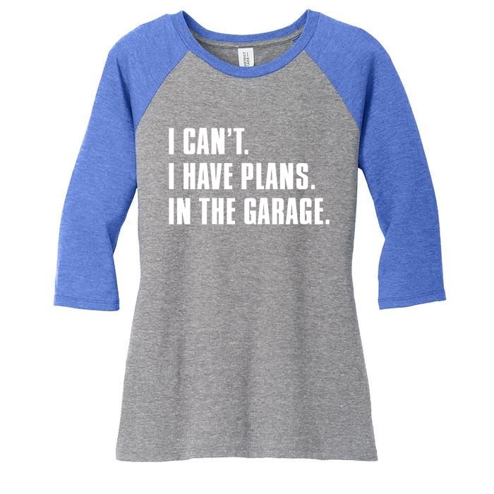 I Cant I Have Plans In The Garage Mechanic Saying Gift Women's Tri-Blend 3/4-Sleeve Raglan Shirt