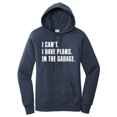 I Cant I Have Plans In The Garage Mechanic Saying Gift Women's Pullover Hoodie