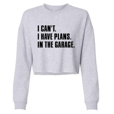 I Cant I Have Plans In The Garage Mechanic Saying Gift Cropped Pullover Crew