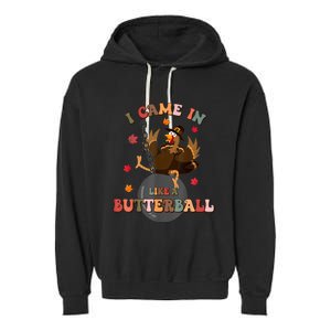 I Came In Like A Butterball Funny Turkey Thanksgiving Garment-Dyed Fleece Hoodie