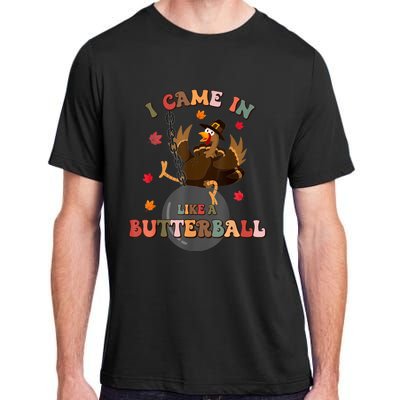 I Came In Like A Butterball Funny Turkey Thanksgiving Adult ChromaSoft Performance T-Shirt