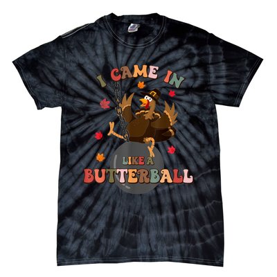 I Came In Like A Butterball Funny Turkey Thanksgiving Tie-Dye T-Shirt