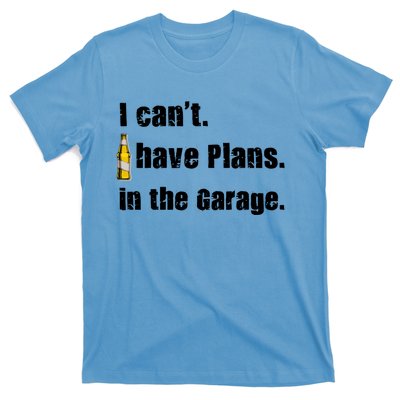 I Cant I Have Plans In The Garage Gift T-Shirt