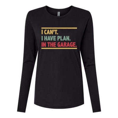 I Can't I Have Plans In The Garage Mechanic Design Funny Gift Womens Cotton Relaxed Long Sleeve T-Shirt