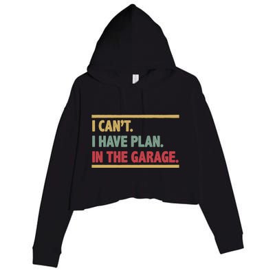 I Can't I Have Plans In The Garage Mechanic Design Funny Gift Crop Fleece Hoodie