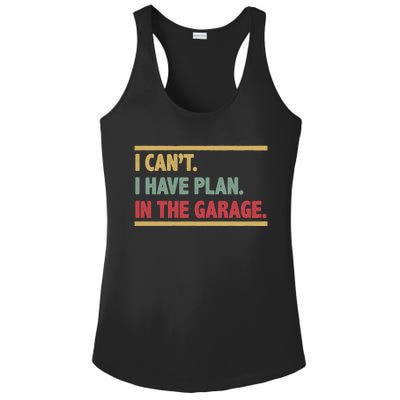 I Can't I Have Plans In The Garage Mechanic Design Funny Gift Ladies PosiCharge Competitor Racerback Tank