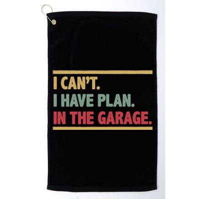 I Can't I Have Plans In The Garage Mechanic Design Funny Gift Platinum Collection Golf Towel