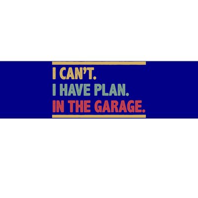 I Can't I Have Plans In The Garage Mechanic Design Funny Gift Bumper Sticker