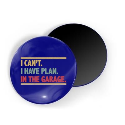 I Can't I Have Plans In The Garage Mechanic Design Funny Gift Magnet