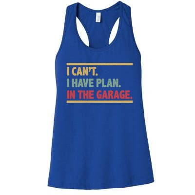 I Can't I Have Plans In The Garage Mechanic Design Funny Gift Women's Racerback Tank