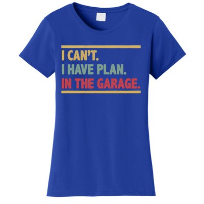 I Can't I Have Plans In The Garage Mechanic Design Funny Gift Women's T-Shirt