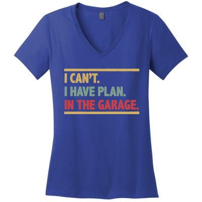 I Can't I Have Plans In The Garage Mechanic Design Funny Gift Women's V-Neck T-Shirt