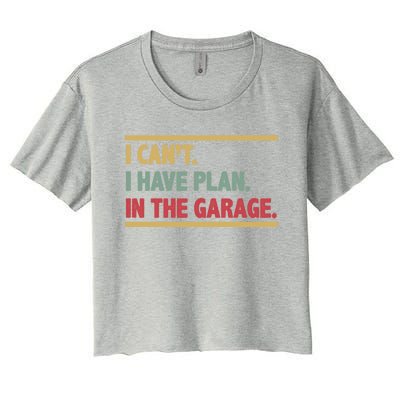 I Can't I Have Plans In The Garage Mechanic Design Funny Gift Women's Crop Top Tee