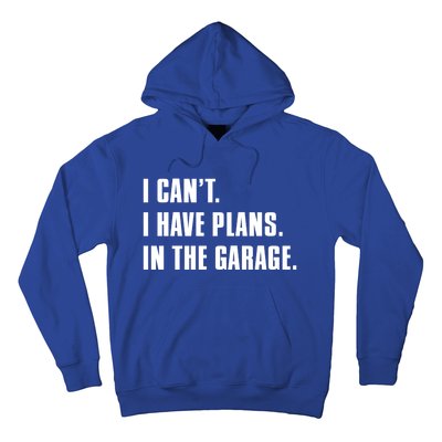 I Cant I Have Plans In The Garage Mechanic Saying Gift Hoodie