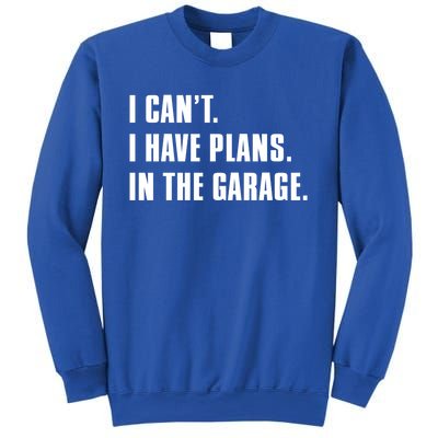 I Cant I Have Plans In The Garage Mechanic Saying Gift Sweatshirt