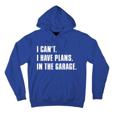 I Cant I Have Plans In The Garage Mechanic Saying Gift Tall Hoodie