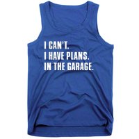 I Cant I Have Plans In The Garage Mechanic Saying Gift Tank Top