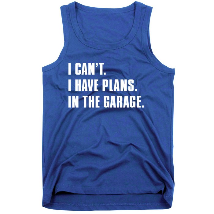 I Cant I Have Plans In The Garage Mechanic Saying Gift Tank Top