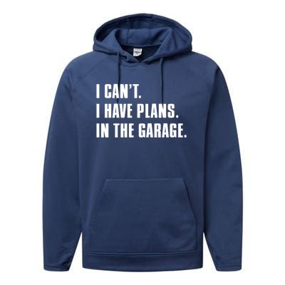 I Cant I Have Plans In The Garage Mechanic Saying Gift Performance Fleece Hoodie