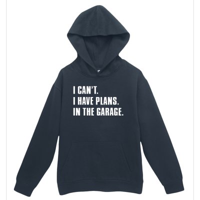 I Cant I Have Plans In The Garage Mechanic Saying Gift Urban Pullover Hoodie