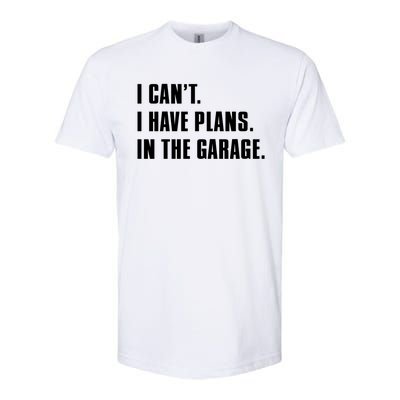 I Cant I Have Plans In The Garage Mechanic Saying Gift Softstyle CVC T-Shirt