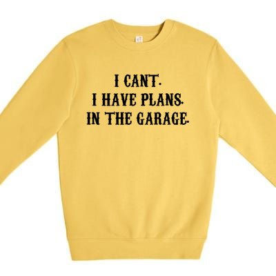 I Can't I Have Plans In The Garage Mechanic Diy Saying Gift Premium Crewneck Sweatshirt