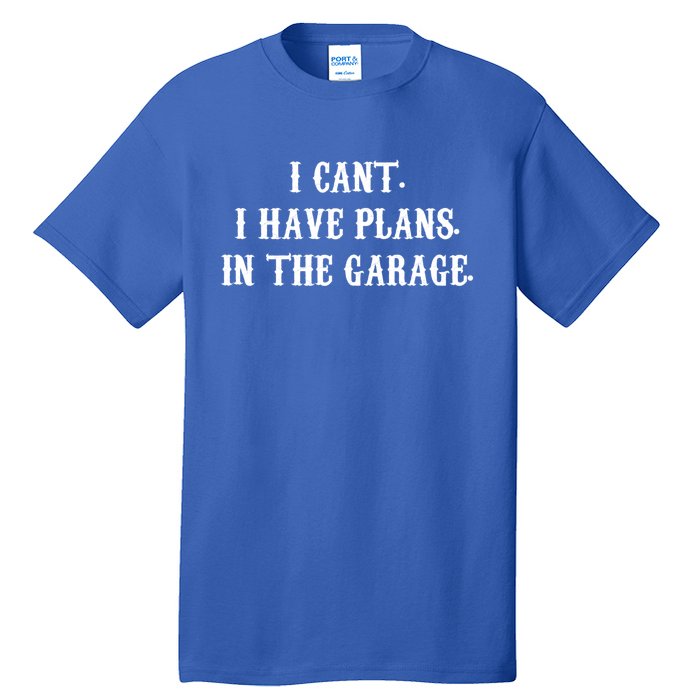 I Can't I Have Plans In The Garage Mechanic Diy Saying Gift Tall T-Shirt